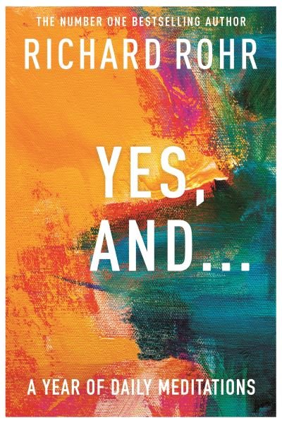 Cover for Richard Rohr · Yes, And . . . A Year of Daily Meditations (Paperback Bog) (2021)