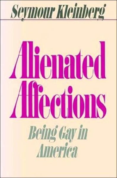 Cover for Seymour Kleinberg · Alienated Affections: Being Gay in America (Paperback Book) [Reissue edition] (1988)