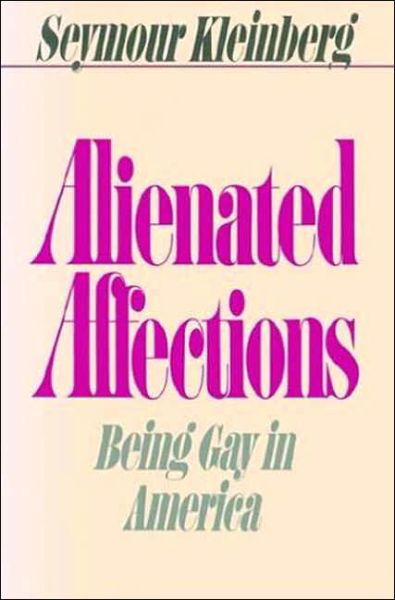 Cover for Seymour Kleinberg · Alienated Affections: Being Gay in America (Paperback Book) [Reissue edition] (1988)