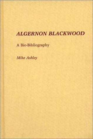Cover for Mike Ashley · Algernon Blackwood: A Bio-Bibliography - Bio-Bibliographies in World Literature (Gebundenes Buch) [First edition] (1987)