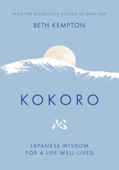 Kokoro: Japanese Wisdom for a Life Well Lived - Beth Kempton - Bøker - Little, Brown Book Group - 9780349425580 - 4. april 2024