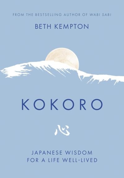 Cover for Beth Kempton · Kokoro: Japanese Wisdom for a Life Well Lived (Hardcover bog) (2024)