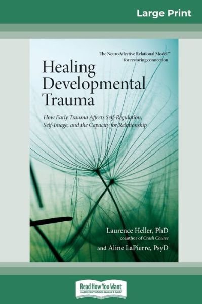 Cover for Lapierre, Laurence Heller And Ali, PH D · Healing Developmental Trauma: How Early Trauma Affects Self-Regulation, Self-Image, and the Capacity for Relationship (16pt Large Print Edition) (Pocketbok) [Large type / large print edition] (2017)