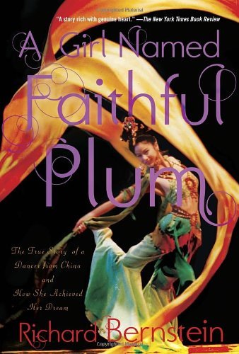 A Girl Named Faithful Plum: The True Story of a Dancer from China and How She Achieved Her Dream - Richard Bernstein - Books - Random House USA Inc - 9780375871580 - September 11, 2012