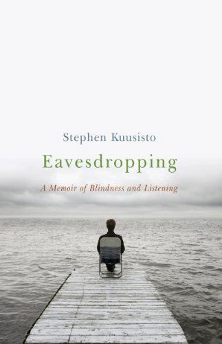 Cover for Stephen Kuusisto · Eavesdropping: A Memoir of Blindness and Listening (Paperback Book) (2006)