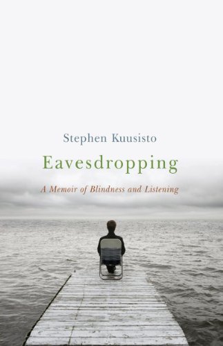 Eavesdropping: A Memoir of Blindness and Listening - Stephen Kuusisto - Livres - WW Norton & Co - 9780393349580 - 17 septembre 2006