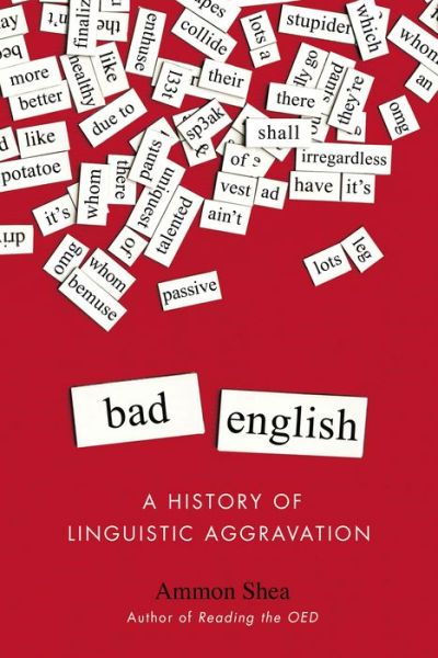 Cover for Ammon Shea · Bad English: A History of Linguistic Aggravation (Paperback Book) (2015)
