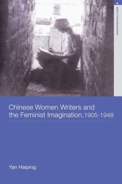 Cover for Yan, Haiping (University of California at Los Angeles, USA) · Chinese Women Writers and the Feminist Imagination, 1905-1948 - Asia's Transformations / Literature and Society (Paperback Book) (2008)