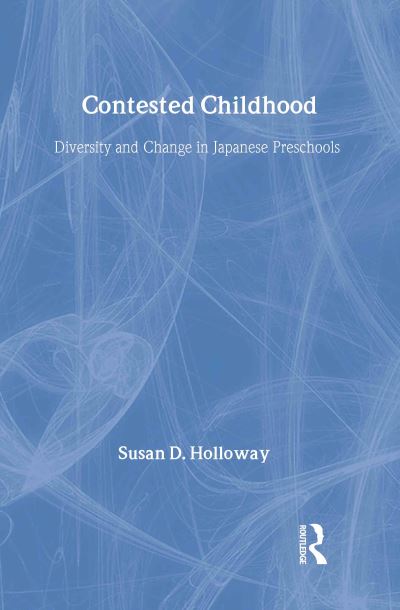 Cover for Susan D. Holloway · Contested Childhood: Diversity and Change in Japanese Preschools (Hardcover Book) (2000)