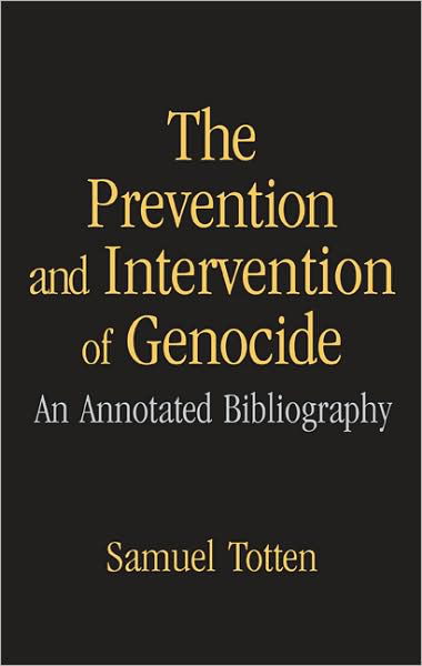 Cover for Samuel Totten · The Prevention and Intervention of Genocide: An Annotated Bibliography (Hardcover Book) (2006)