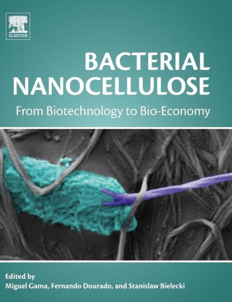 Cover for Francisco Gama · Bacterial Nanocellulose: From Biotechnology to Bio-Economy (Hardcover Book) (2016)