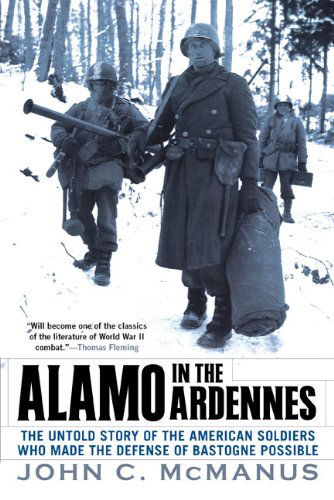 Alamo in the Ardennes: The Untold Story of the American Soldiers Who Made the Defense of Bastogne Possi ble - John C. McManus - Books - Penguin Putnam Inc - 9780451225580 - October 7, 2008