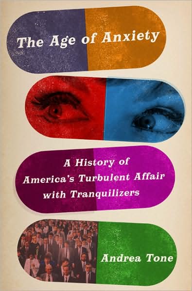 Cover for Andrea Tone · The Age of Anxiety: A History of America's Turbulent Affair with Tranquilizers (Hardcover Book) (2008)