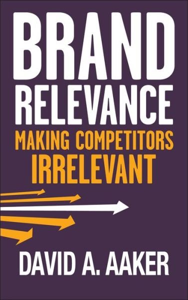 Cover for Aaker, David A. (University of California, Berkeley, CA) · Brand Relevance: Making Competitors Irrelevant (Innbunden bok) (2011)