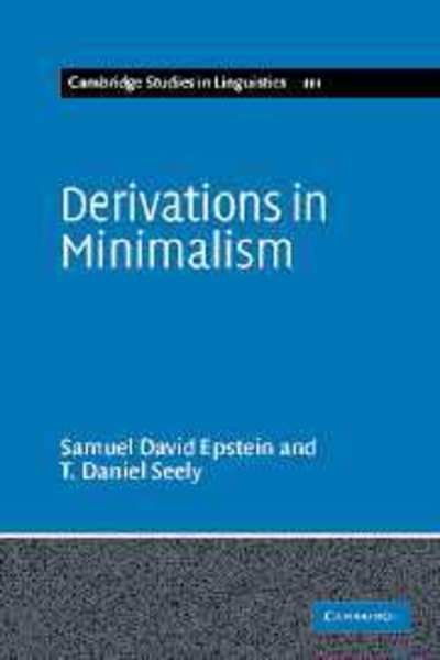 Cover for Epstein, Samuel David (University of Michigan, Ann Arbor) · Derivations in Minimalism - Cambridge Studies in Linguistics (Paperback Book) (2006)