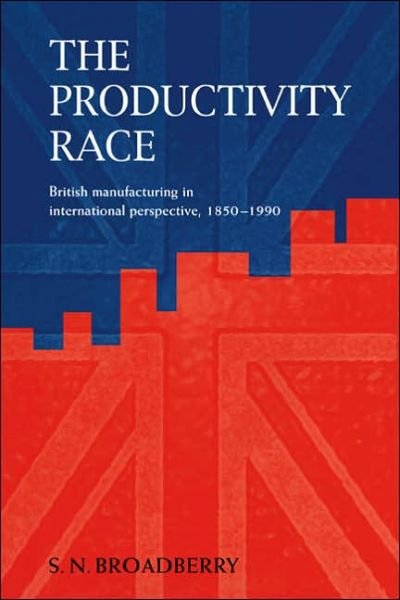Cover for Broadberry, Steve N. (University of Warwick) · The Productivity Race: British Manufacturing in International Perspective, 1850–1990 (Paperback Book) (2005)