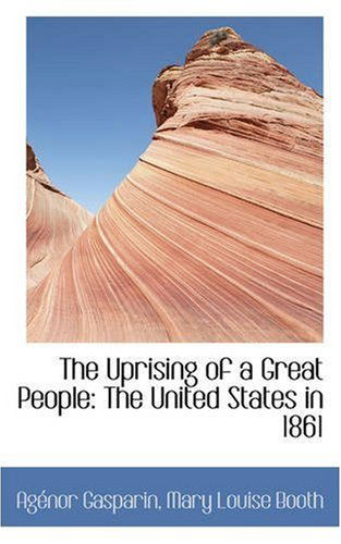 Cover for Agénor Gasparin · The Uprising of a Great People: the United States in 1861 (Paperback Book) (2008)