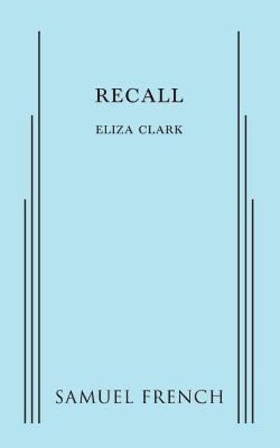 Recall - Eliza Clark - Bøker - Samuel French Ltd - 9780573701580 - 10. oktober 2014