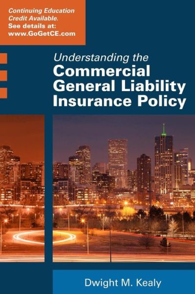 Cover for Dwight Kealy · Understanding the Commercial General Liability Policy (Paperback Book) (2015)