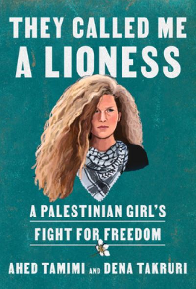 Cover for Ahed Tamimi · They Called Me a Lioness: A Palestinian Girl's Fight for Freedom (Hardcover Book) (2022)