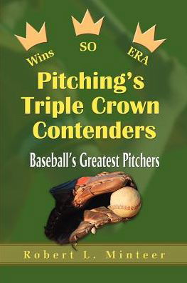 Pitching's Triple Crown Contenders: Baeball's Greatest Pitchers - Robert Minteer - Livros - iUniverse - 9780595002580 - 1 de julho de 2000