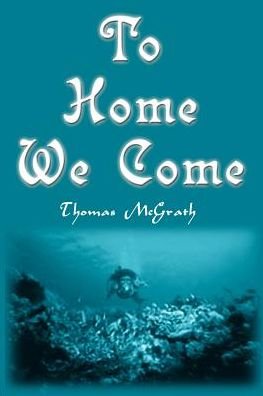To Home We Come - Tom Mcgrath - Bücher - iUniverse - 9780595099580 - 1. Dezember 2000