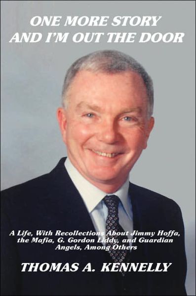 Thomas Kennelly · One More Story and I?m out the Door: a Life, with Recollections About Jimmy Hoffa, the Mafia, G. Gordon Liddy, and Guardian Angels, Among Others (Paperback Book) (2006)