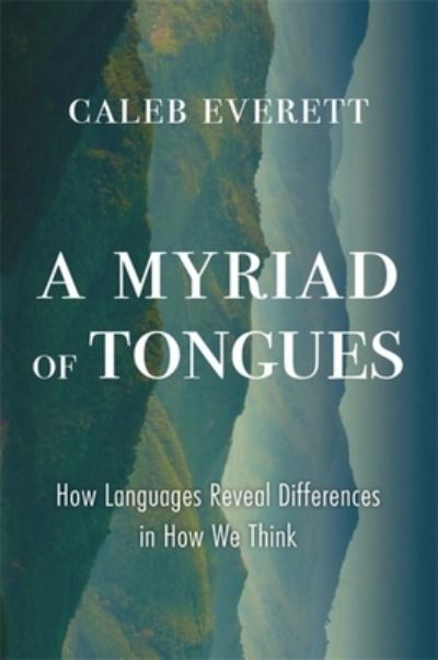 Cover for Caleb Everett · A Myriad of Tongues: How Languages Reveal Differences in How We Think (Hardcover Book) (2023)