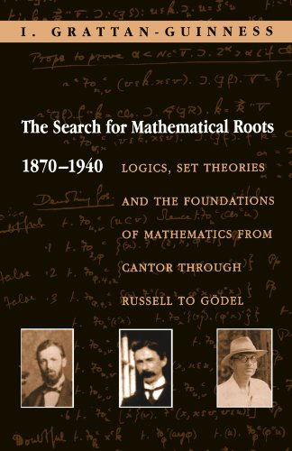 Cover for Ivor Grattan-Guinness · The Search for Mathematical Roots, 1870-1940: Logics, Set Theories and the Foundations of Mathematics from Cantor through Russell to Godel (Paperback Book) (2000)