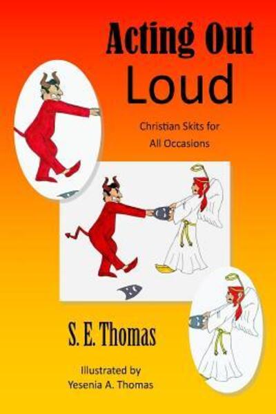 Cover for S. E. Thomas · Acting Out Loud : Christian Skits for All Occasions (Pocketbok) (2015)