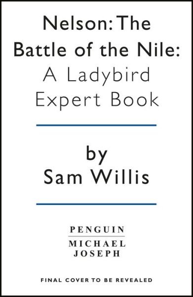 Cover for Sam Willis · The Battle of The Nile: A Ladybird Expert Book - The Ladybird Expert Series (Innbunden bok) (2019)