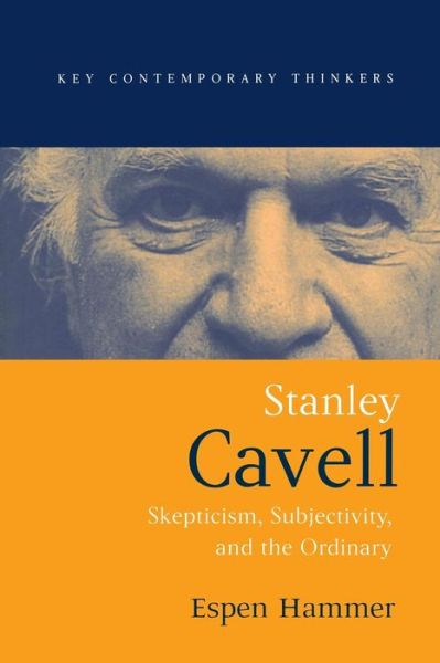 Cover for Hammer, Espen (University of Essex) · Stanley Cavell: Skepticism, Subjectivity, and the Ordinary - Key Contemporary Thinkers (Taschenbuch) (2002)