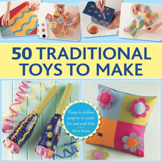 Cover for Boase Petra · 50 Traditional Toys to Make (Hardcover Book) (2015)