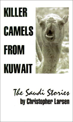 Cover for Christopher  A. Larsen · Killer Camels from Kuwait: the Saudi Stories (Pocketbok) (2001)