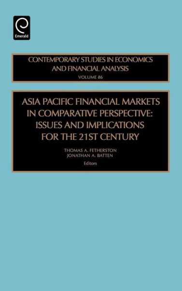 Asia Pacific Financial Markets in Comparative Perspective: Issues and Implications for the 21st Century - Contemporary Studies in Economic and Financial Analysis - Thomas a Fetherston - Books - Emerald Publishing Limited - 9780762312580 - November 1, 2005