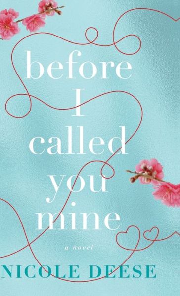 Before I Called You Mine - Nicole Deese - Książki - Bethany House Publishers - 9780764235580 - 31 marca 2020