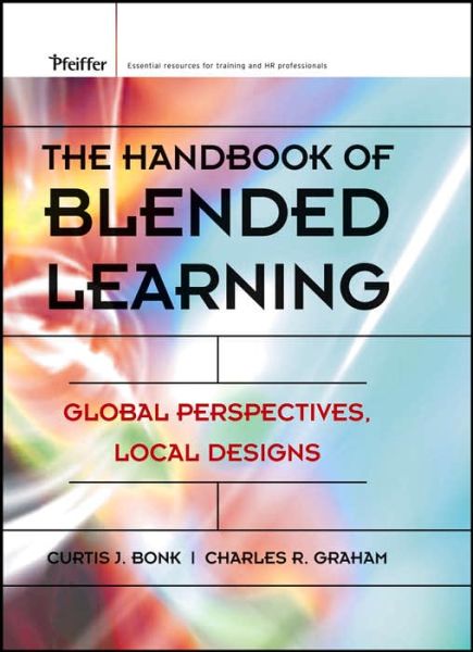 Cover for Bonk, Curtis J. (Indiana University) · The Handbook of Blended Learning: Global Perspectives, Local Designs (Hardcover Book) (2006)