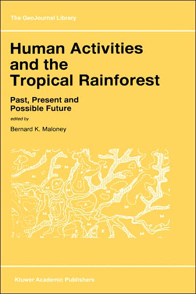 Human Activities and the Tropical Rainforest: Past, Present and Possible Future - GeoJournal Library - Bernard K Maloney - Books - Springer - 9780792348580 - November 30, 1997