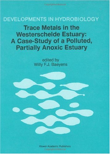 Cover for Willy F.j. Baeyens · Trace Metals in the Westerschelde Estuary: A Case-Study of a Polluted, Partially Anoxic Estuary - Developments in Hydrobiology (Hardcover Book) [Reprinted from HYDROBIOLOGIA, 366, 1998 edition] (1998)