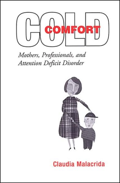 Cover for Claudia Malacrida · Cold Comfort: Mothers, Professionals, and Attention Deficit (Hyperactivity) Disorder (Paperback Book) (2003)