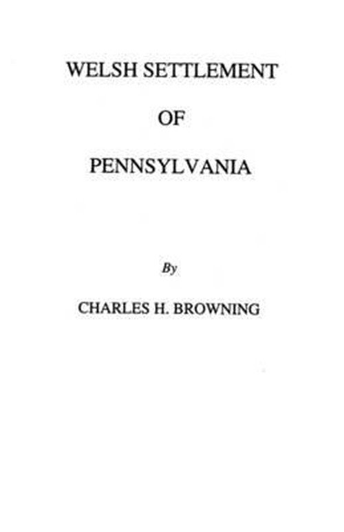 Welsh Settlement of Pennsylvania (1912) - Browning - Livres - Clearfield - 9780806300580 - 1 juin 2009