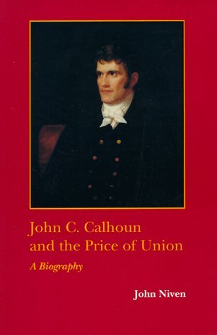 John C. Calhoun and the Price of Union: A Biography - Southern Biography Series - John Niven - Libros - Louisiana State University Press - 9780807118580 - 1 de julio de 1993