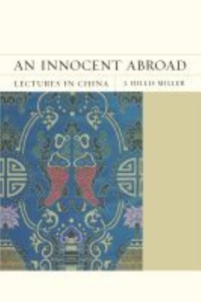 Cover for J. Hillis Miller · An Innocent Abroad: Lectures in China - FlashPoints (Hardcover Book) (2015)