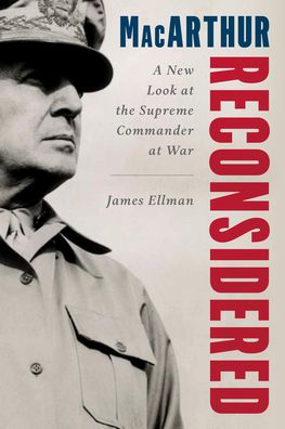 Cover for James Ellman · MacArthur Reconsidered: General Douglas MacArthur as a Wartime Commander (Hardcover Book) (2023)