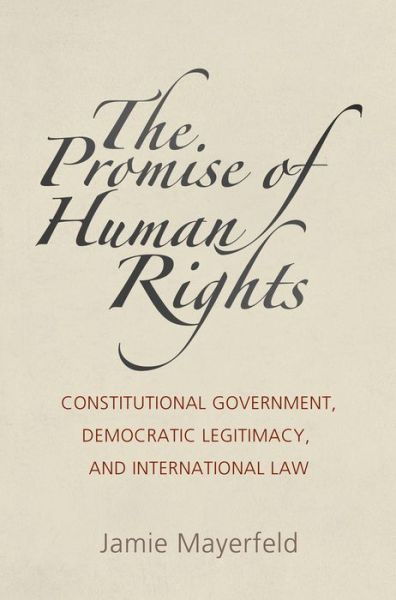 Cover for Jamie Mayerfeld · The Promise of Human Rights: Constitutional Government, Democratic Legitimacy, and International Law - Pennsylvania Studies in Human Rights (Paperback Book) (2019)