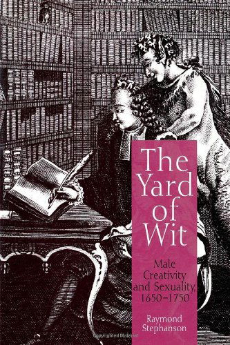 Cover for Raymond Stephanson · The Yard of Wit: Male Creativity and Sexuality, 165-175 (Hardcover Book) (2003)