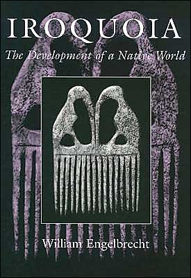 Iroquoia: The Development of a Native World - The Iroquois and Their Neighbors - William Engelbrecht - Books - Syracuse University Press - 9780815629580 - March 1, 2003