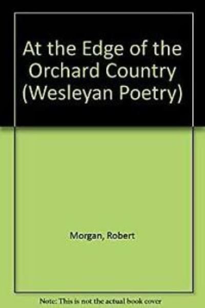 Cover for Robert Morgan · At the edge of the orchard country (Book) [1st edition] (1987)