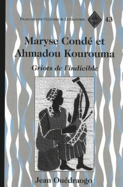 Cover for Jean-Bernard Ouedraogo · Maryse Conde et Ahmadou Kourouma: Griots de L'indicible - Francophone Cultures &amp; Literatures (Hardcover Book) (2004)