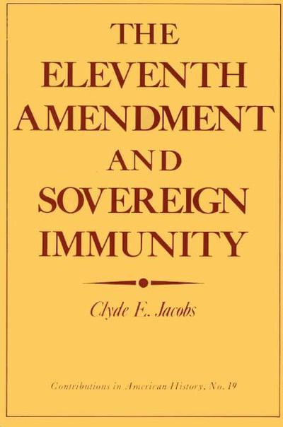 Cover for Clyde E. Jacobs · The Eleventh Amendment and Sovereign Immunity - Contributions in American History (Hardcover Book) (1972)